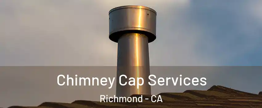  Chimney Cap Services Richmond - CA