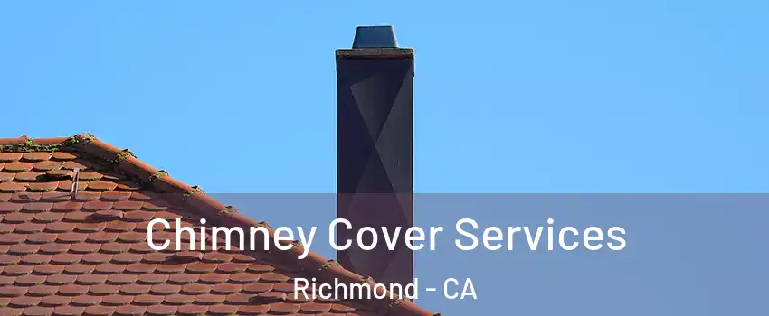  Chimney Cover Services Richmond - CA