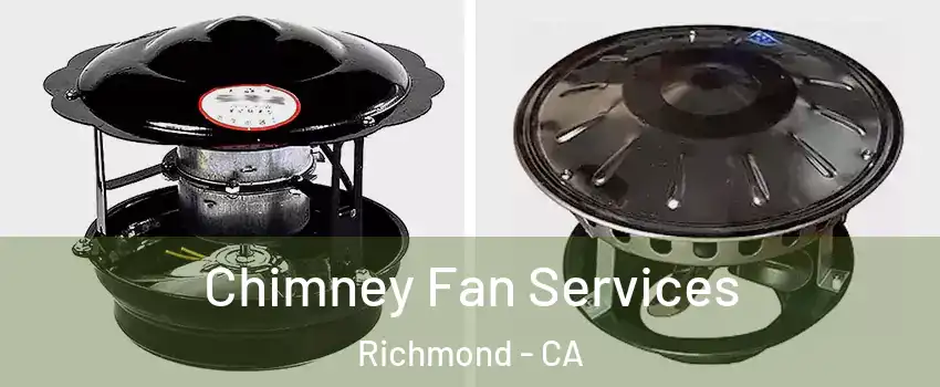  Chimney Fan Services Richmond - CA