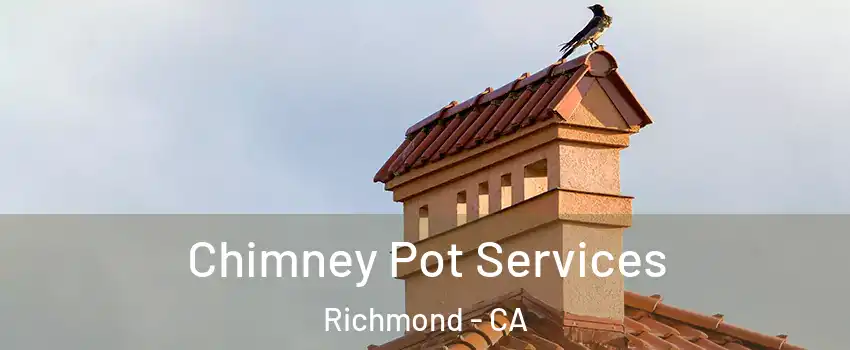  Chimney Pot Services Richmond - CA