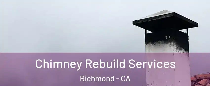  Chimney Rebuild Services Richmond - CA
