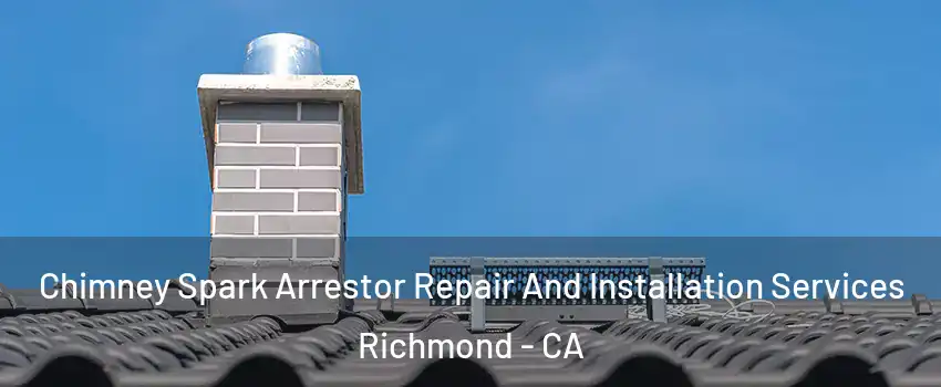  Chimney Spark Arrestor Repair And Installation Services Richmond - CA