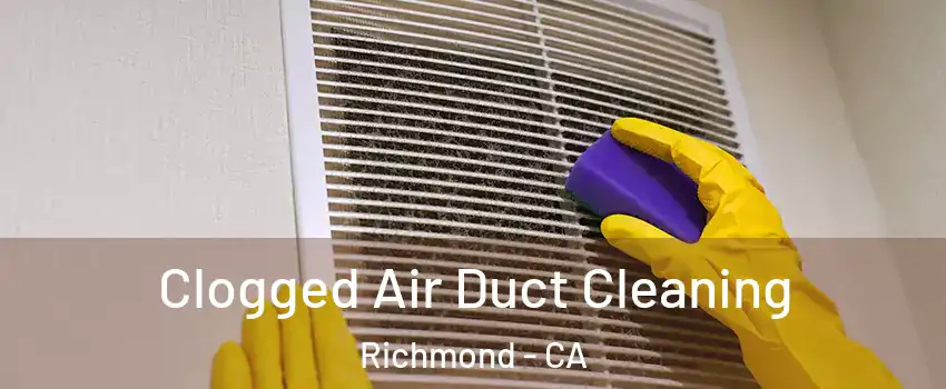  Clogged Air Duct Cleaning Richmond - CA