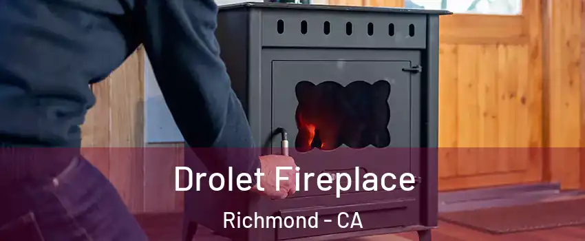  Drolet Fireplace Richmond - CA