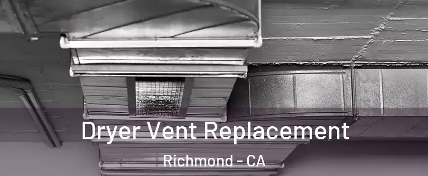  Dryer Vent Replacement Richmond - CA