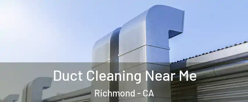  Duct Cleaning Near Me Richmond - CA