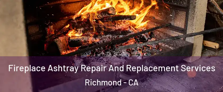  Fireplace Ashtray Repair And Replacement Services Richmond - CA