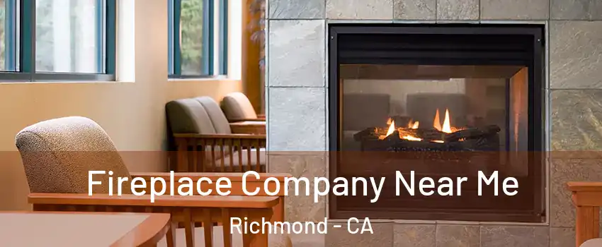  Fireplace Company Near Me Richmond - CA