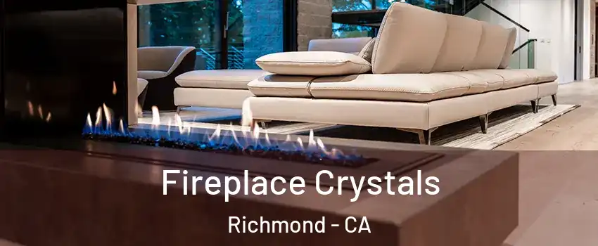  Fireplace Crystals Richmond - CA