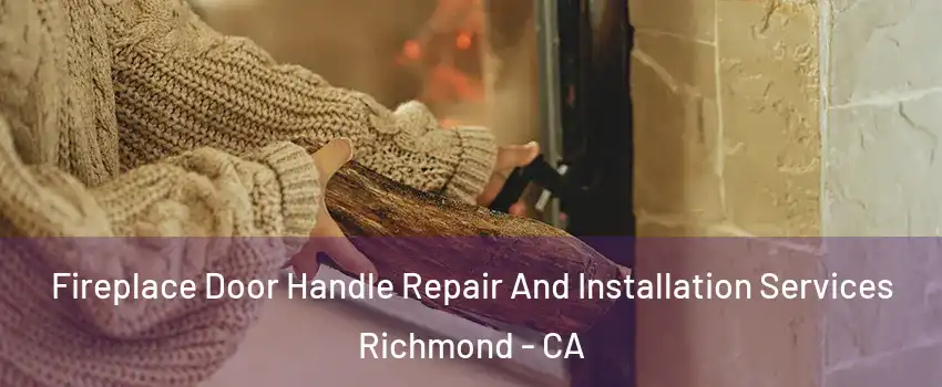  Fireplace Door Handle Repair And Installation Services Richmond - CA
