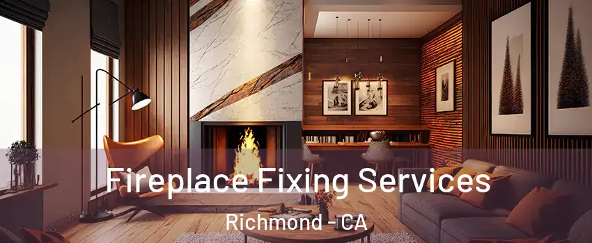  Fireplace Fixing Services Richmond - CA