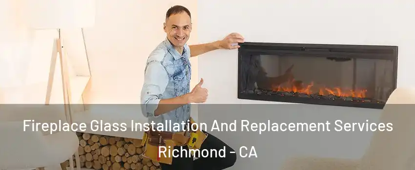  Fireplace Glass Installation And Replacement Services Richmond - CA