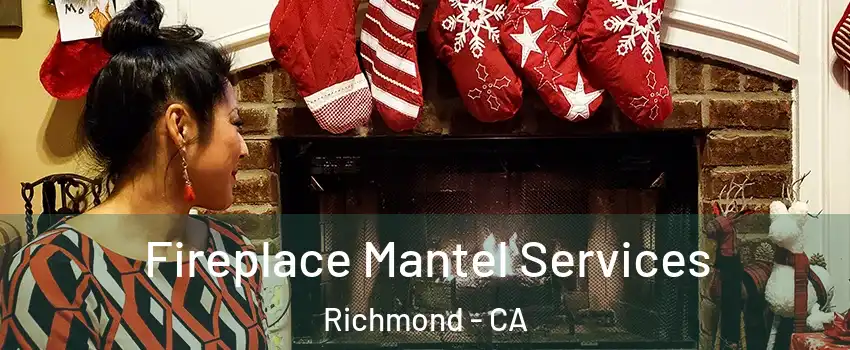  Fireplace Mantel Services Richmond - CA
