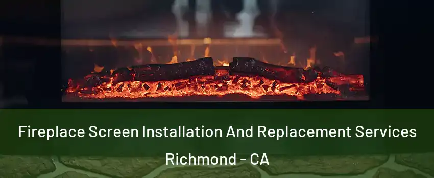  Fireplace Screen Installation And Replacement Services Richmond - CA