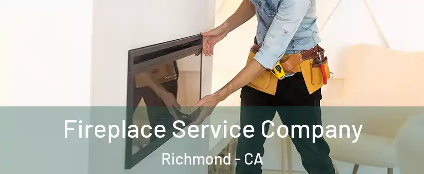 Fireplace Service Company Richmond - CA