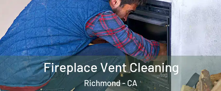  Fireplace Vent Cleaning Richmond - CA