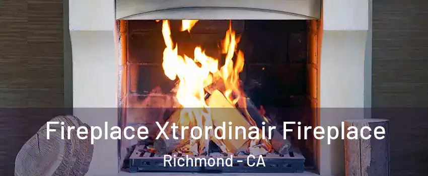  Fireplace Xtrordinair Fireplace Richmond - CA