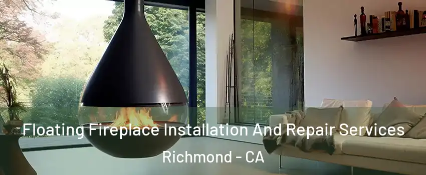 Floating Fireplace Installation And Repair Services Richmond - CA