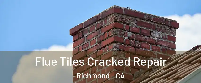  Flue Tiles Cracked Repair Richmond - CA