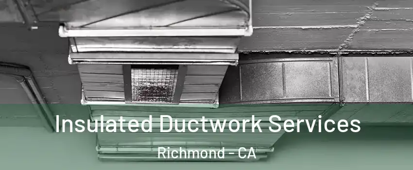  Insulated Ductwork Services Richmond - CA