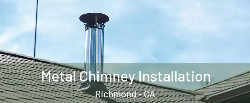  Metal Chimney Installation Richmond - CA
