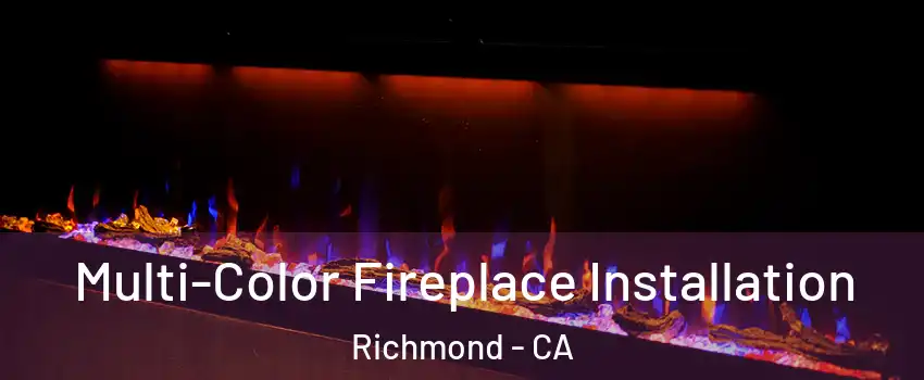  Multi-Color Fireplace Installation Richmond - CA