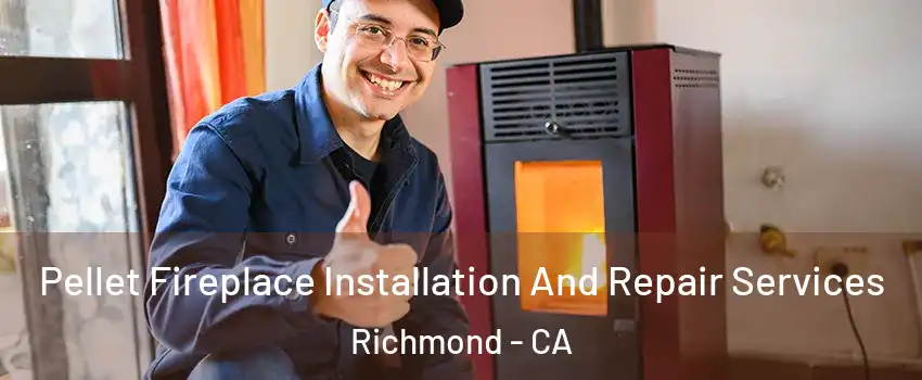  Pellet Fireplace Installation And Repair Services Richmond - CA