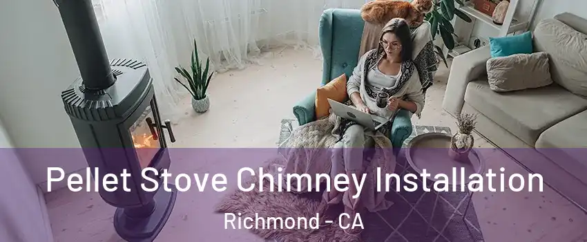  Pellet Stove Chimney Installation Richmond - CA