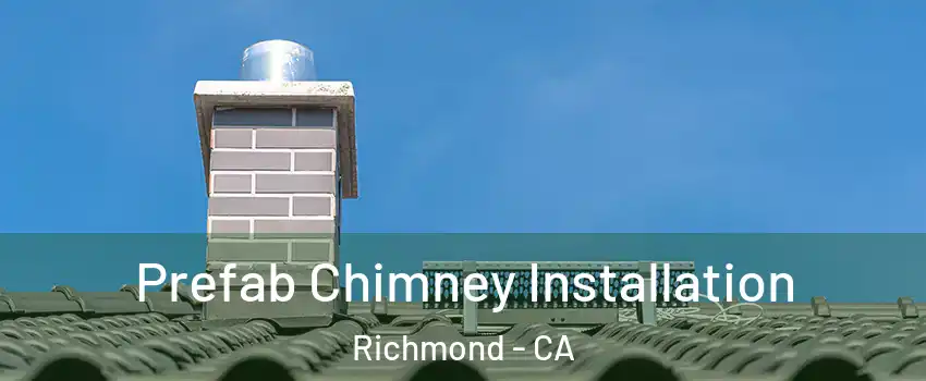  Prefab Chimney Installation Richmond - CA