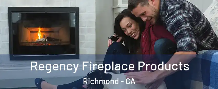  Regency Fireplace Products Richmond - CA