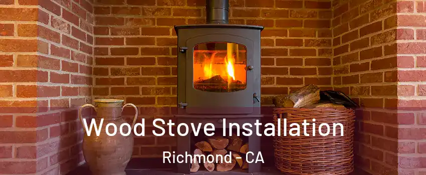  Wood Stove Installation Richmond - CA